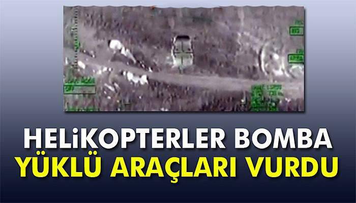 Bomba yüklü araçlar taarruz helikopterle imha edildi