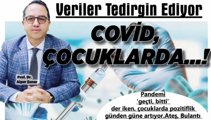  Veriler Tedirgin Ediyor Covid, Çocuklar da....!