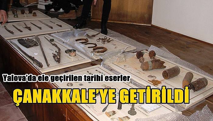 Yalova’da ele geçirilen tarihi eserler Çanakkale’ye getirildi