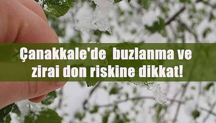 Çanakkale'de buzlanma ve zirai don riskine dikkat!