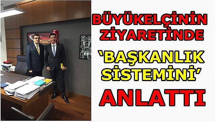 Büyükelçinin Ziyaretinde ‘Başkanlık Sistemini’ Anlattı