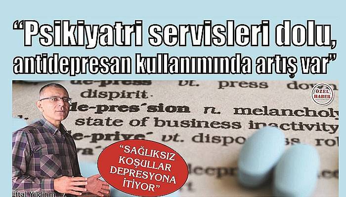 “SAĞLIKSIZ KOŞULLAR DEPRESYONA İTİYOR”