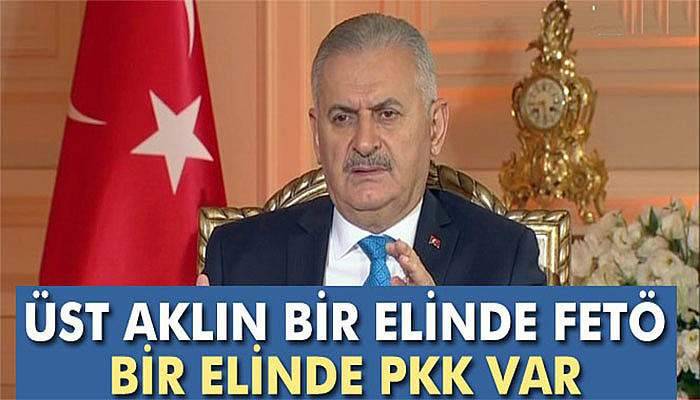 Başbakan Yıldırım: 'Üst aklın bir elinde FETÖ bir elinde PKK var'