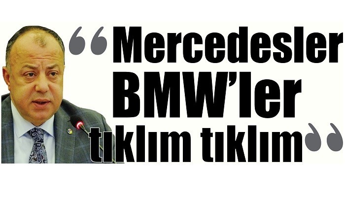 “Mercedesler, BMW’ler tıklım tıklım”