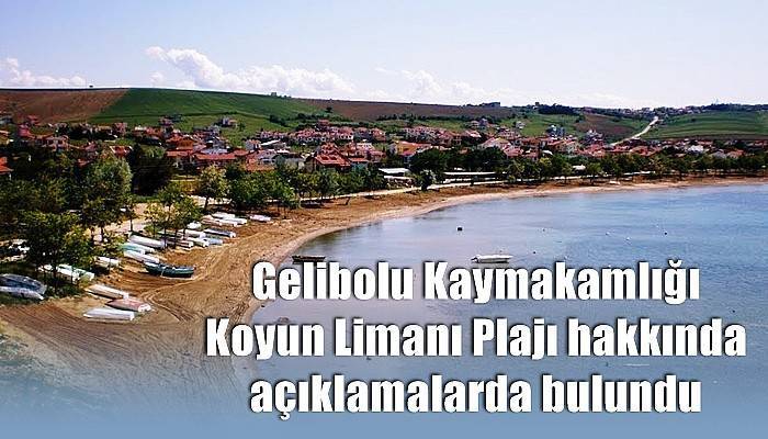 Gelibolu Kaymakamlığı Koyun Limanı Plajı hakkında açıklamalarda bulundu