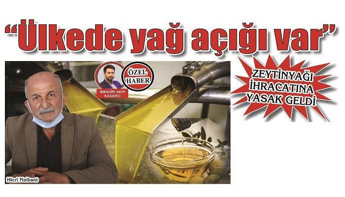 ZEYTİNYAĞI İHRACATINA YASAK GELDİ: 'Ülkede yağ açığı var'