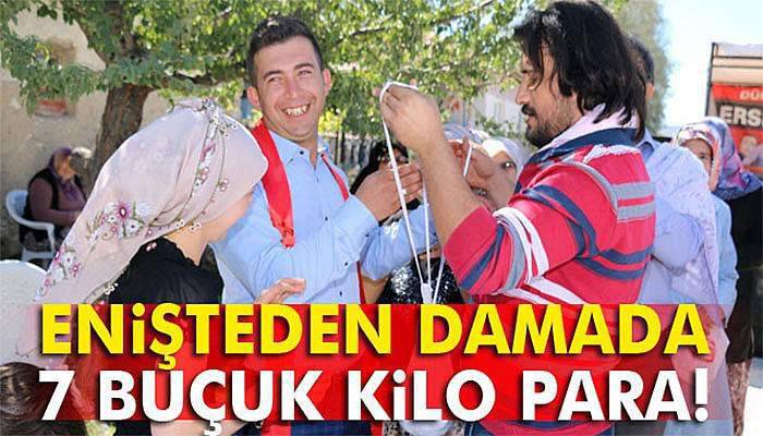 Enişteden damada 7 buçuk kilo para!