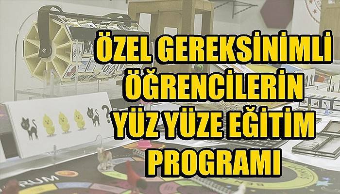 ÖZEL GEREKSİNİMLİ ÖĞRENCİLERİN YÜZ YÜZE EĞİTİM PROGRAMI