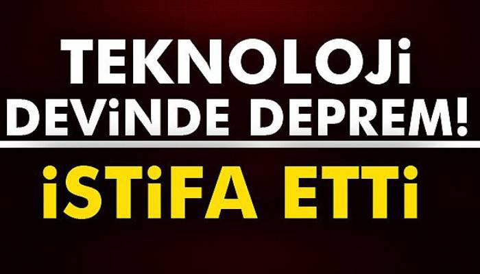 Teknoloji devinde deprem! istifa etti