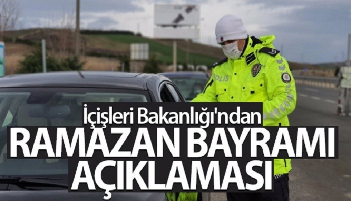 İçişleri Bakanlığı'ndan Ramazan Bayramı açıklaması