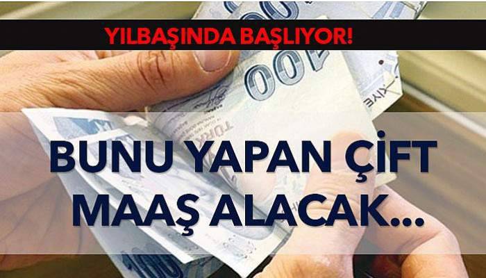 Yılbaşında başlıyor! Bunu yapan çift maaş alacak....