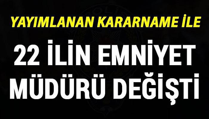 22 ilin emniyet müdürü değişti