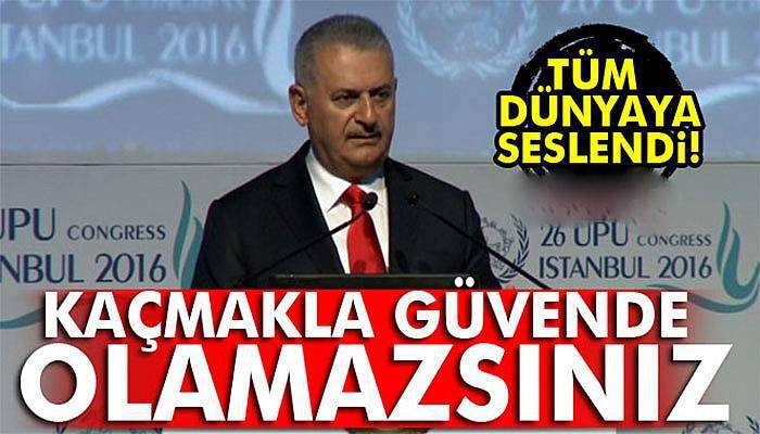 Yıldırım, tüm dünyaya seslendi: Kaçmakla güvende olamazsınız