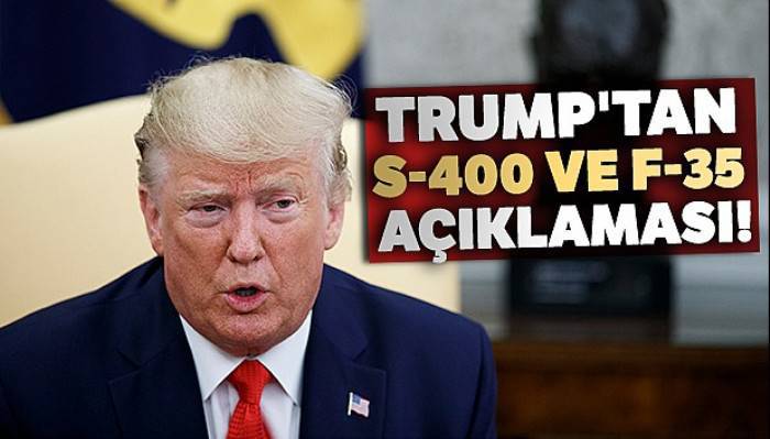 Trump'tan S-400 ve F-35 açıklaması!