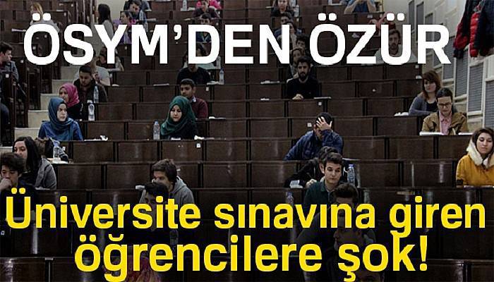 ÖSYM özür diledi! Üniversite sınavına giren öğrencilere şok!