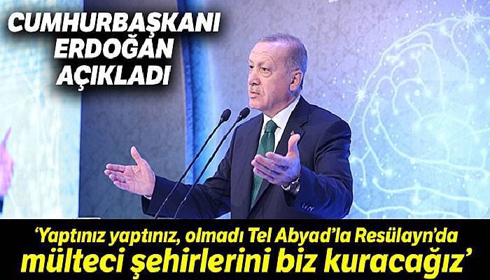 Cumhurbaşkanı Erdoğan: “Yaptınız yaptınız, olmadı Tel Abyad'la Resulayn'da mülteci şehirlerini biz kuracağız”