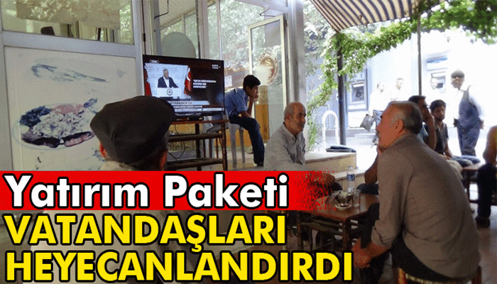 Yatırım Paketi bölgedeki vatandaşları heyecanlandırdı