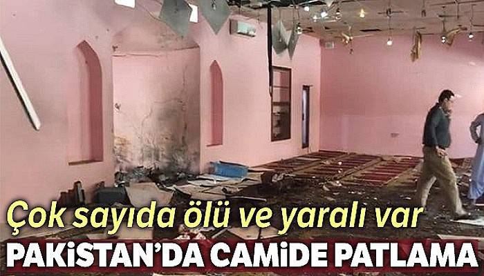 Pakistan'da camide patlama, çok sayıda ölü ve yaralı var