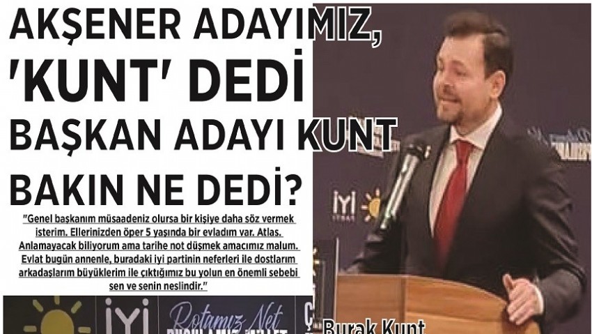 AKŞENER ADAYIMIZ, 'KUNT' DEDİ BAŞKAN ADAYI KUNT BAKIN NE DEDİ?