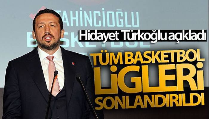 Hidayet Türkoğlu :'Tüm basketbol ligleri sonlandırıldı, şampiyon ilan edilmeyecek'