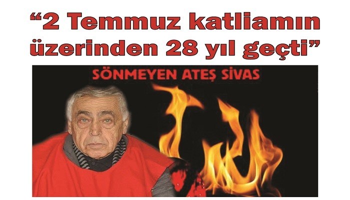 '2 Temmuz katliamın üzerinden 28 yıl geçti'