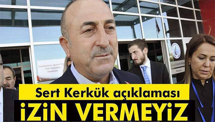 Çavuşoğlu'ndan sert Kerkük açıklaması: Oldu bittiye izin vermeyiz