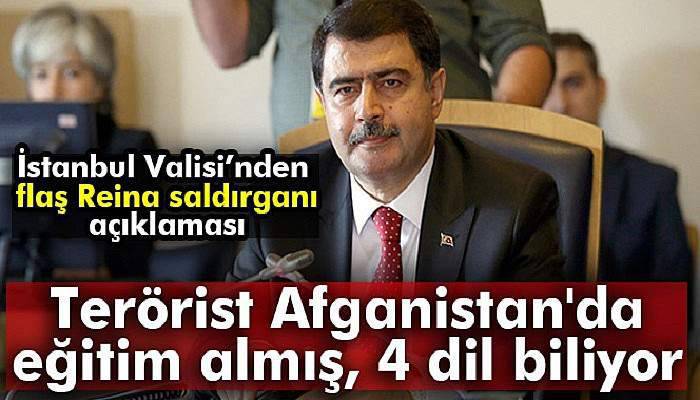 İstanbul Valisi’nden flaş Reina saldırganı açıklaması