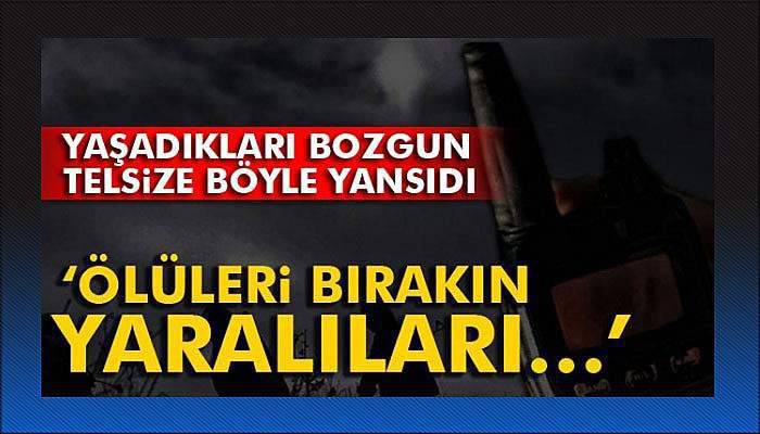 PKK'lıların yaşadığı bozgun telsiz konuşmalarına yansıdı