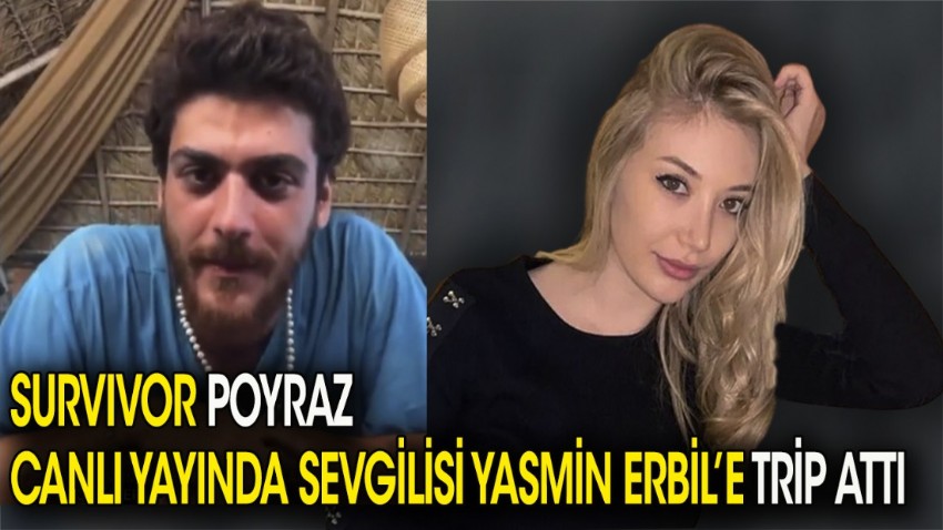 Survivor Poyraz canlı yayında sevgilisi Yasmin Erbil'e trip attı