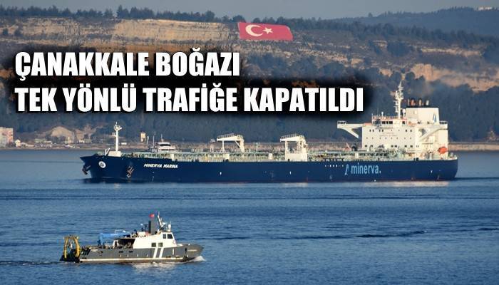 Çanakkale Boğazı, dev konteyner gemileri için 8 saat tek yönlü trafiğe kapatıldı 