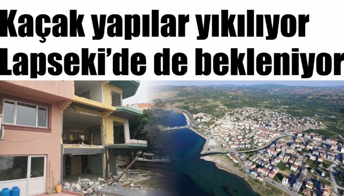 Kaçak yapılar yıkılıyor Lapseki'de de bekleniyor