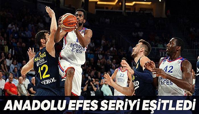 Anadolu Efes seriyi eşitledi