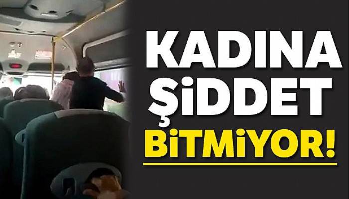 Minibüsteki kadına şiddet kamerada