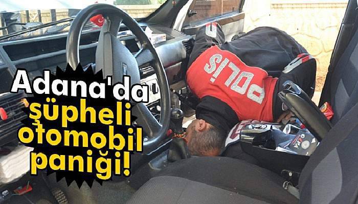 Adana'da şüpheli otomobil paniği