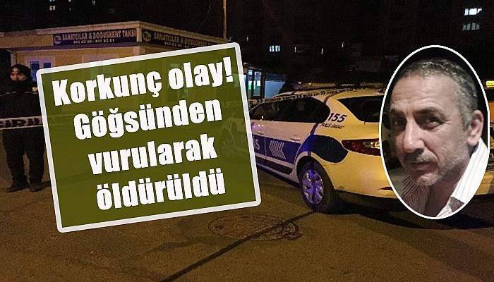 Korkunç olay! Göğsünden vurularak öldürüldü