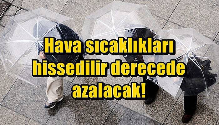 Hava sıcaklıkları hissedilir derecede azalacak!