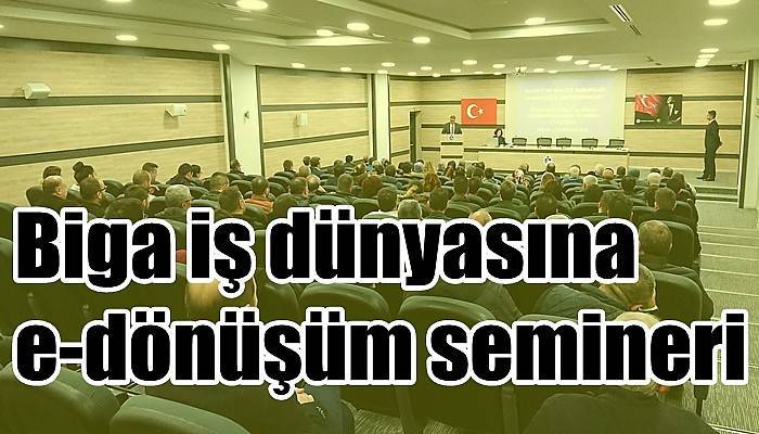 Biga iş dünyasına e-dönüşüm semineri