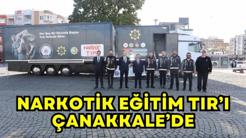 Narkotik Eğitim Tır’ı Çanakkale’ye geldi