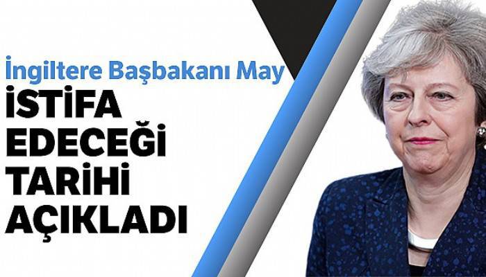 İngiltere Başbakanı Theresa May 7 Haziran'da istifa edecek