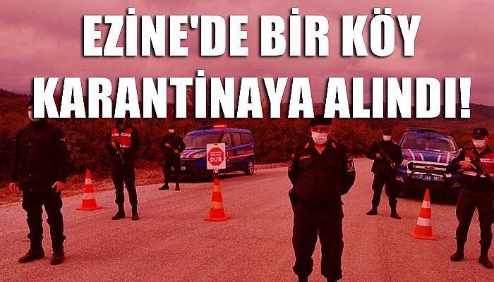 Çanakkale'de bir köy karantinaya alındı