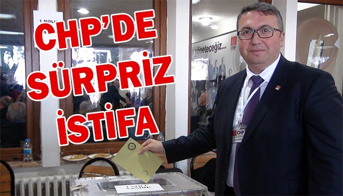 CHP Merkez İlçe Başkanı Uyanık istifa etti!