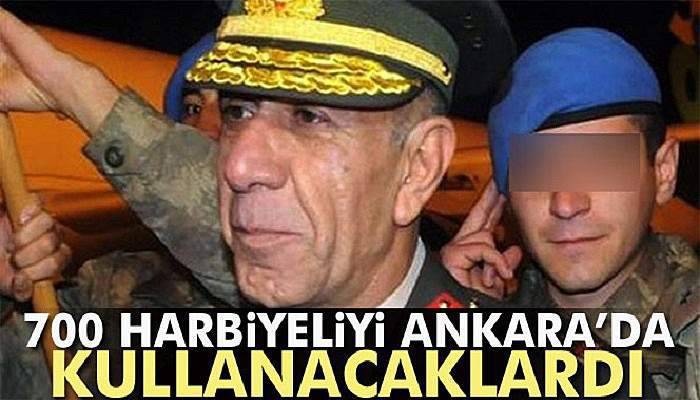  700 Harbiyeliyi Ankara’da kullanacaklardı