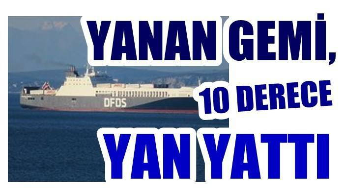 Yanan gemi 10 derece yan yattı