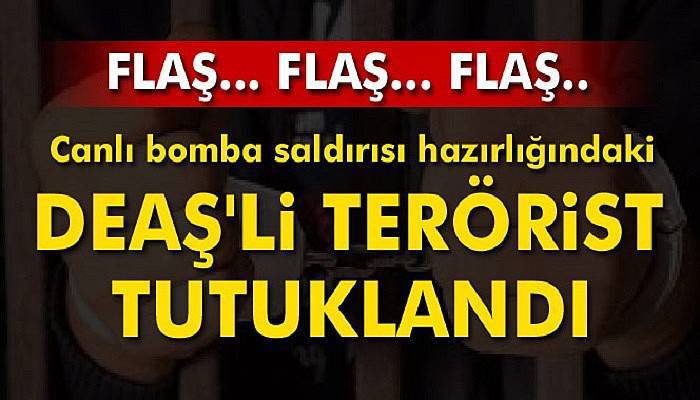 Canlı bomba saldırısı hazırlığındaki DEAŞ'li terörist tutuklandı