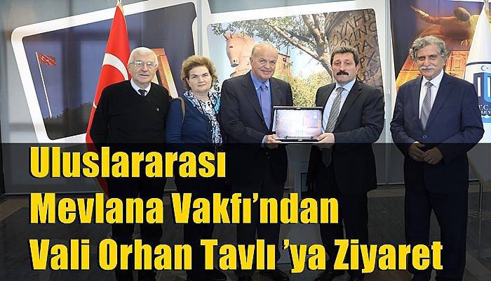 Uluslararası Mevlana Vakfı’ndan Vali Orhan Tavlı ’ya Ziyaret