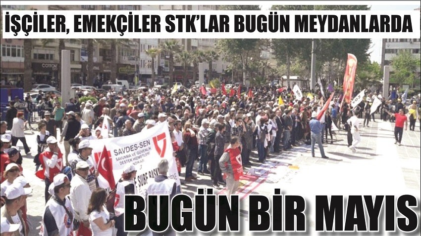 İŞÇİLER, EMEKÇİLER STK’LAR BUGÜN MEYDANLARDA