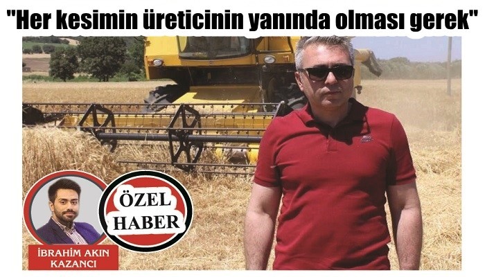 'Her kesimin üreticinin yanında olması gerek'