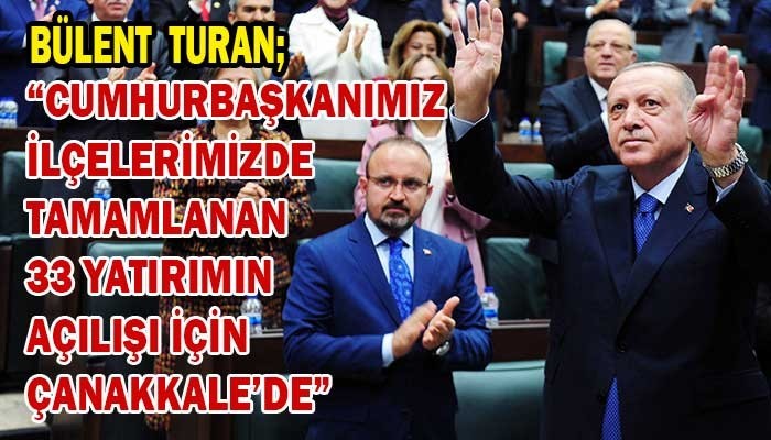 “Cumhurbaşkanımız ilçelerimizde tamamlanan 33 yatırımın açılışı için Çanakkale’de”