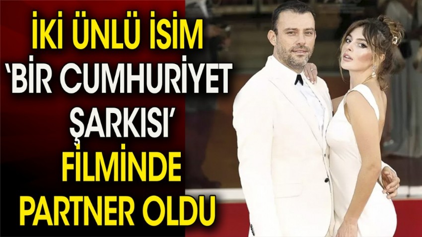 İki ünlü isim 'Bir Cumhuriyet Şarkısı'' filminde partner oldu