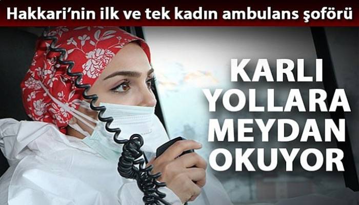 Zeynep, Hakkari'nin ilk ve tek kadın ambulans şoförü